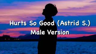 Hurts So Good Lyrics Astrid S Male Version [upl. by Enyawud]