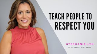 Teach People How you Want to be Treated  Stephanie Lyn Coaching [upl. by Amaral]