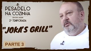 Pesadelo na Cozinha Joka’s Grill – Parte 3 [upl. by Cadman59]