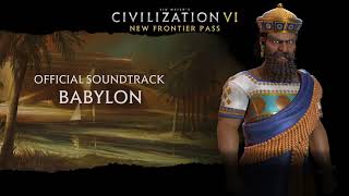 Civilization VI Official Soundtrack  Babylon  Civilization VI  New Frontier Pass [upl. by Ximenes248]