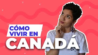 Cómo vivir en Canadá 🇨🇦  Todas las claves para la aventura [upl. by Olivia]