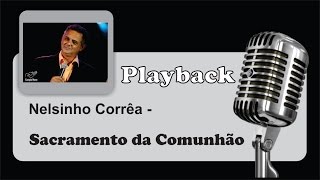 PLAYBACK   Sacramento da Comunhão  Diacono Nelsinho Correa [upl. by Mast]