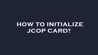 How to initialize jcop card [upl. by Ahsinotna]