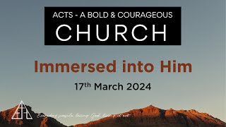 Acts  Immersed Into Him  17 March 2024 [upl. by Durrej]