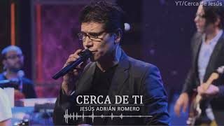 Cerca de ti  Jesus Adrian Romero [upl. by Cherilyn]