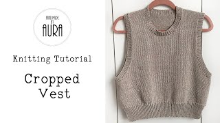 Knitted Tutorial  Cropped Vest [upl. by Onaicilef]