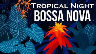 Relax Music  Tropical Night Bossa Nova  Smooth Bossa Nova Guitar Instrumental [upl. by Edya168]