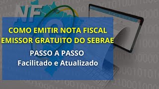 COMO EMITIR NOTA FISCAL EMISSOR GRATUITO DO SEBRAE  PASSO A PASSO COMPLETO Facilitado e Atualizado [upl. by Dazhehs402]