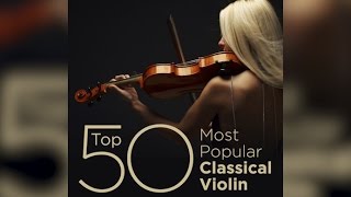 Top 50 Best Classical Violin Music [upl. by Baron]