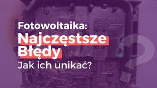 Fotowoltaika  Najczęstsze Błędy Jak ich unikać [upl. by Haberman]