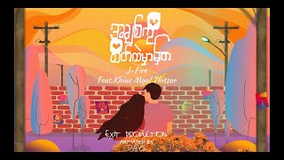 J Fire feat Khine Myae Thit Sar  Achit Ko Sate Htal Mhar Mhat  Official Lyrics Video [upl. by Raymonds680]