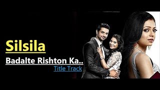 Silsila Badalte Rishton Ka  Title Track Full Song Sandeep Batraa amp Tripty Sinha LyricsTv Serial [upl. by Tteltrab]