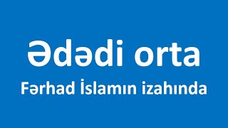 Ədədi orta  Fərhad İslamın izahında [upl. by Atlee]