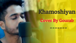 Khamoshiyaan  Gourab Tapadar  Cover  Arijit Singh  2019  Jeet Ganguly [upl. by Moffit]