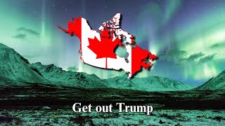 quotGet out Trumpquot  Canadian AntiTrump Song [upl. by Eiramnerual780]