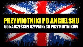 PRZYMIOTNIKI PO ANGIELSKU  50 najważniejszych angielskich przymiotników [upl. by Buskus307]