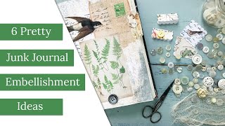 6 Pretty Junk Journal Embellishment Ideas [upl. by Cuthburt]