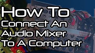 How To Connect Your Audio Mixer To Your Computer amp Vice Versa [upl. by Pugh]