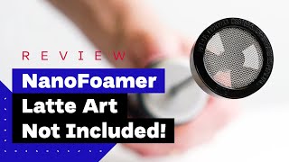 NanoFoamer Review Best Milk Frother For Home Baristas [upl. by Eenet195]