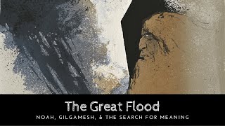 The Great Flood Noah Gilgamesh amp The Search For Meaning [upl. by Nehttam]