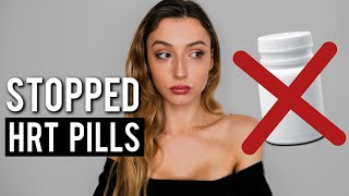 Why I STOPPED HRT pills Hormone Replacment Therapy  mtf [upl. by Dunaville]