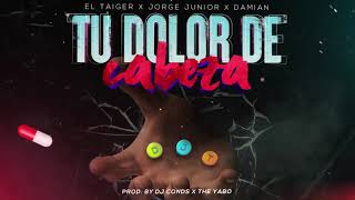 El Taiger ft Jorge Junior y Damian  Tu dolor de cabeza Audio Oficial [upl. by Inaja821]