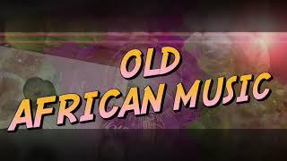 OLD AFRICAN MUSIC  MUSIQUE AFRICAINE NOSTALGIE [upl. by Spratt]