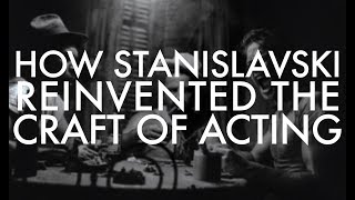 How Stanislavski Reinvented the Craft of Acting [upl. by Gnuhc]