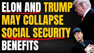 Elon amp Trump May Collapse Social Security Benefits [upl. by Lertnahs216]