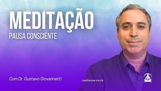 Meditação Pausa Consciente com Dr Gustavo Giovannetti [upl. by Kurman]