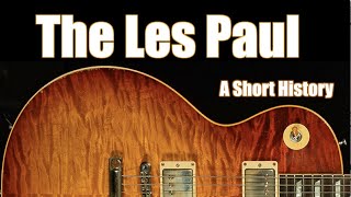 The Gibson Les Paul A Short History from Creation to Custom Shop [upl. by Brandice]