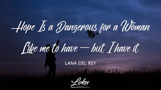 Lana Del Rey  hope is a dangerous thing for a woman like me to have  but i have it Lyrics [upl. by Nelleoj]