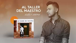 Al Taller Del Maestro  Alex Campos  Audio Oficial [upl. by Edgard]