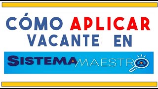 💪 Cómo aplicar a una vacante en SISTEMA MAESTRO [upl. by Kirst]