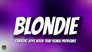 Current Joys  Blondie Hood Trap Remix prod1sims [upl. by Chelsy]